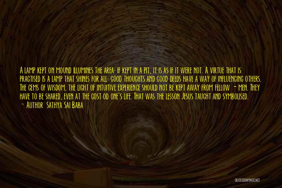 Sathya Sai Baba Quotes: A Lamp Kept On Mound Illumines The Area; If Kept In A Pit, It Is As If It Were Not.