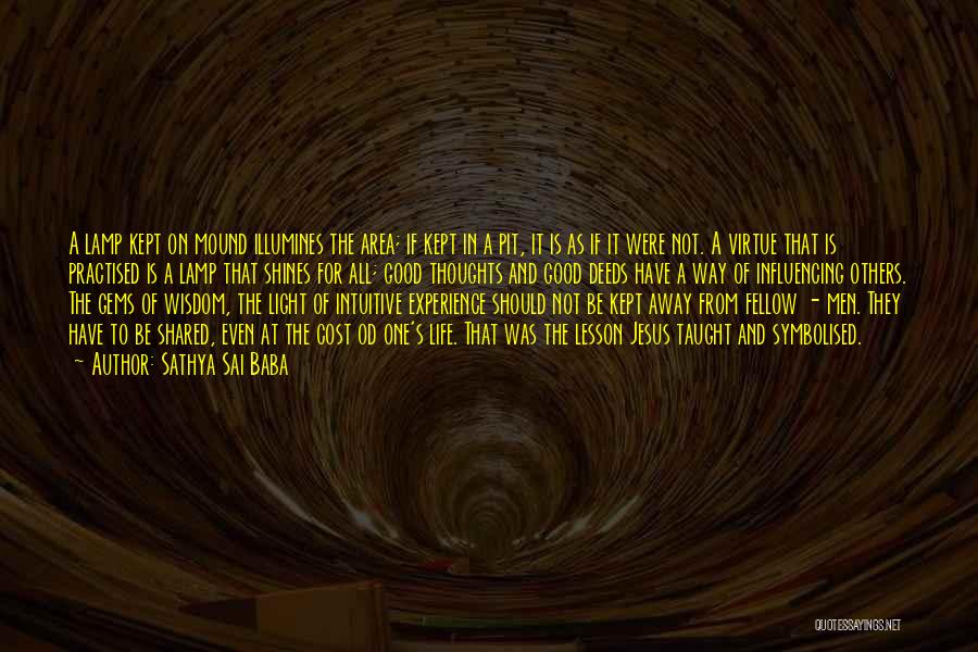 Sathya Sai Baba Quotes: A Lamp Kept On Mound Illumines The Area; If Kept In A Pit, It Is As If It Were Not.