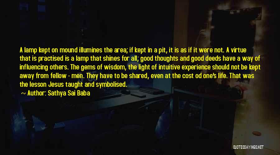 Sathya Sai Baba Quotes: A Lamp Kept On Mound Illumines The Area; If Kept In A Pit, It Is As If It Were Not.