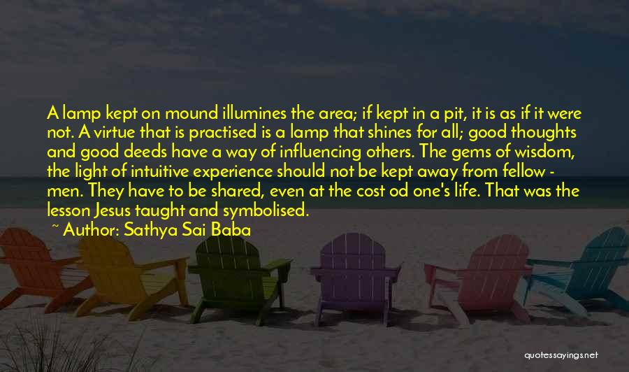 Sathya Sai Baba Quotes: A Lamp Kept On Mound Illumines The Area; If Kept In A Pit, It Is As If It Were Not.