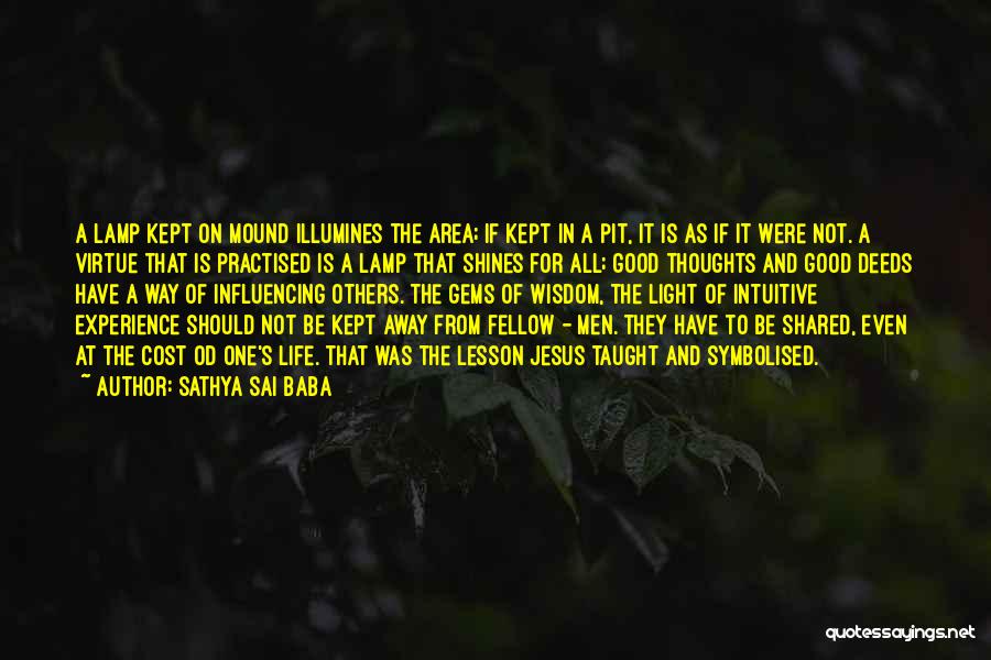 Sathya Sai Baba Quotes: A Lamp Kept On Mound Illumines The Area; If Kept In A Pit, It Is As If It Were Not.