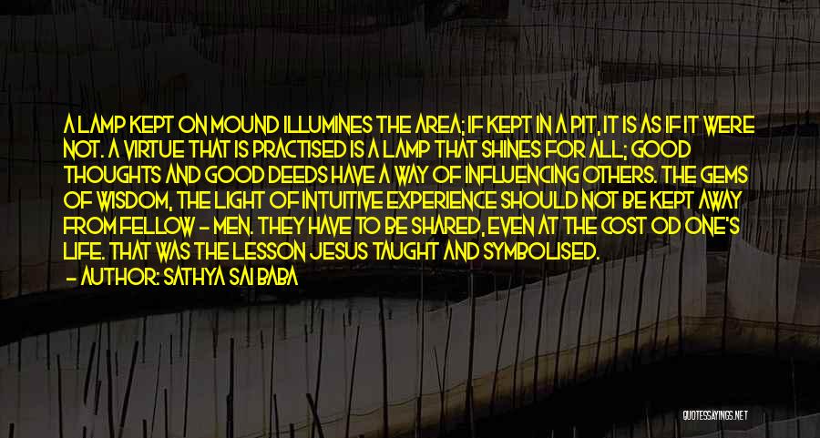 Sathya Sai Baba Quotes: A Lamp Kept On Mound Illumines The Area; If Kept In A Pit, It Is As If It Were Not.