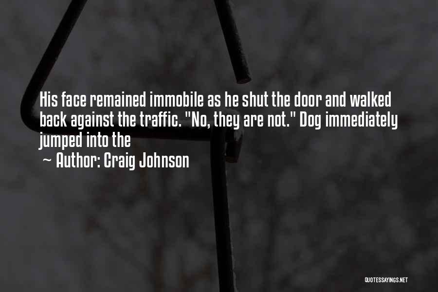 Craig Johnson Quotes: His Face Remained Immobile As He Shut The Door And Walked Back Against The Traffic. No, They Are Not. Dog