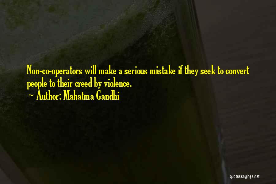 Mahatma Gandhi Quotes: Non-co-operators Will Make A Serious Mistake If They Seek To Convert People To Their Creed By Violence.