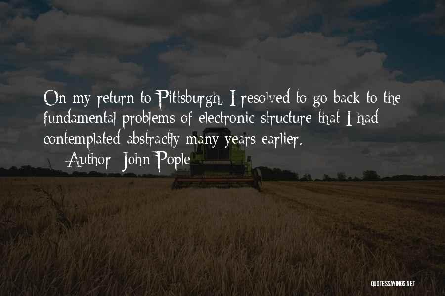 John Pople Quotes: On My Return To Pittsburgh, I Resolved To Go Back To The Fundamental Problems Of Electronic Structure That I Had