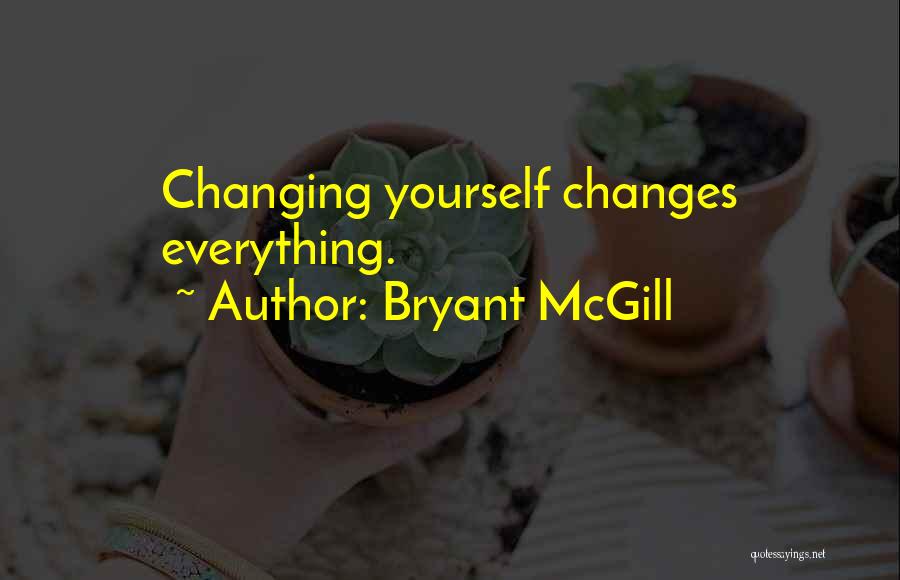 Bryant McGill Quotes: Changing Yourself Changes Everything.