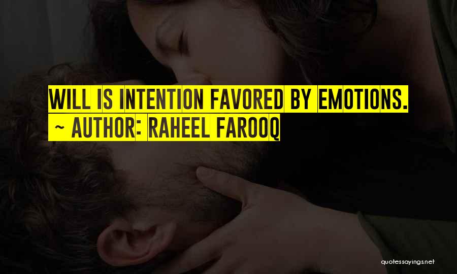Raheel Farooq Quotes: Will Is Intention Favored By Emotions.