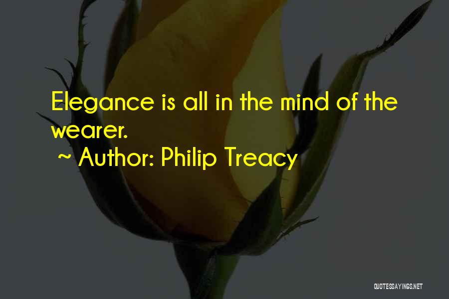 Philip Treacy Quotes: Elegance Is All In The Mind Of The Wearer.