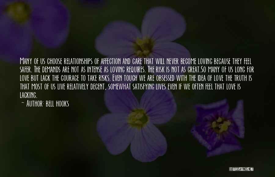 Bell Hooks Quotes: Many Of Us Choose Relationships Of Affection And Care That Will Never Become Loving Because They Feel Safer. The Demands