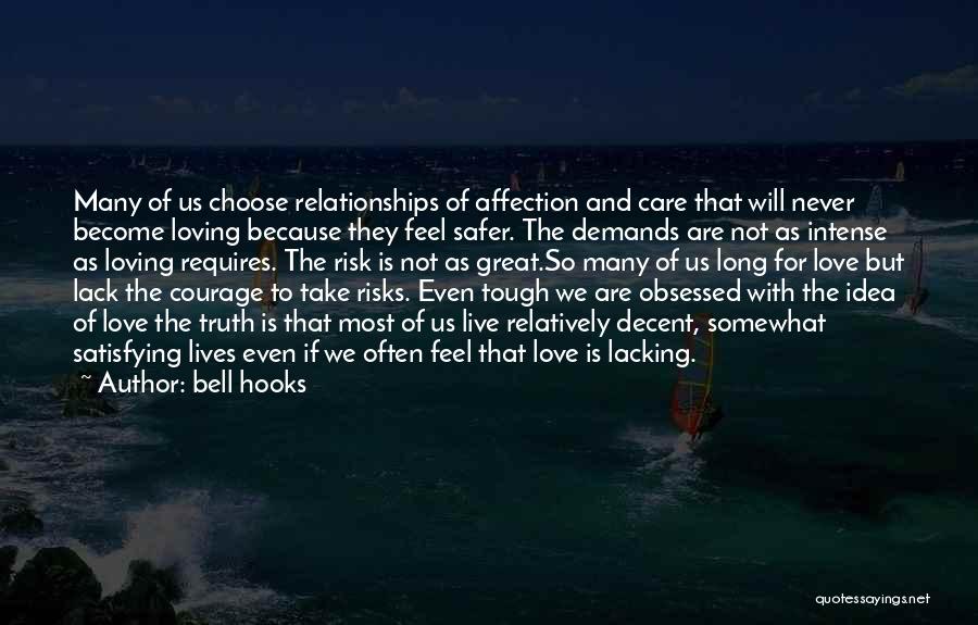 Bell Hooks Quotes: Many Of Us Choose Relationships Of Affection And Care That Will Never Become Loving Because They Feel Safer. The Demands