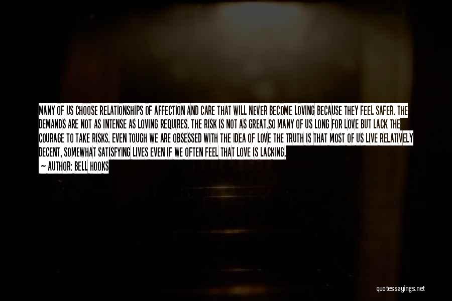 Bell Hooks Quotes: Many Of Us Choose Relationships Of Affection And Care That Will Never Become Loving Because They Feel Safer. The Demands