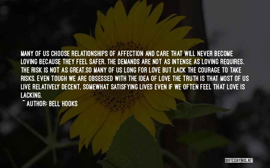 Bell Hooks Quotes: Many Of Us Choose Relationships Of Affection And Care That Will Never Become Loving Because They Feel Safer. The Demands