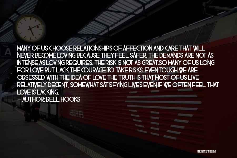 Bell Hooks Quotes: Many Of Us Choose Relationships Of Affection And Care That Will Never Become Loving Because They Feel Safer. The Demands