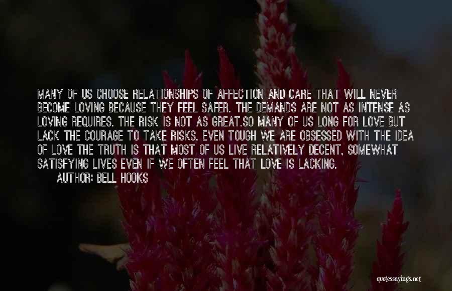 Bell Hooks Quotes: Many Of Us Choose Relationships Of Affection And Care That Will Never Become Loving Because They Feel Safer. The Demands