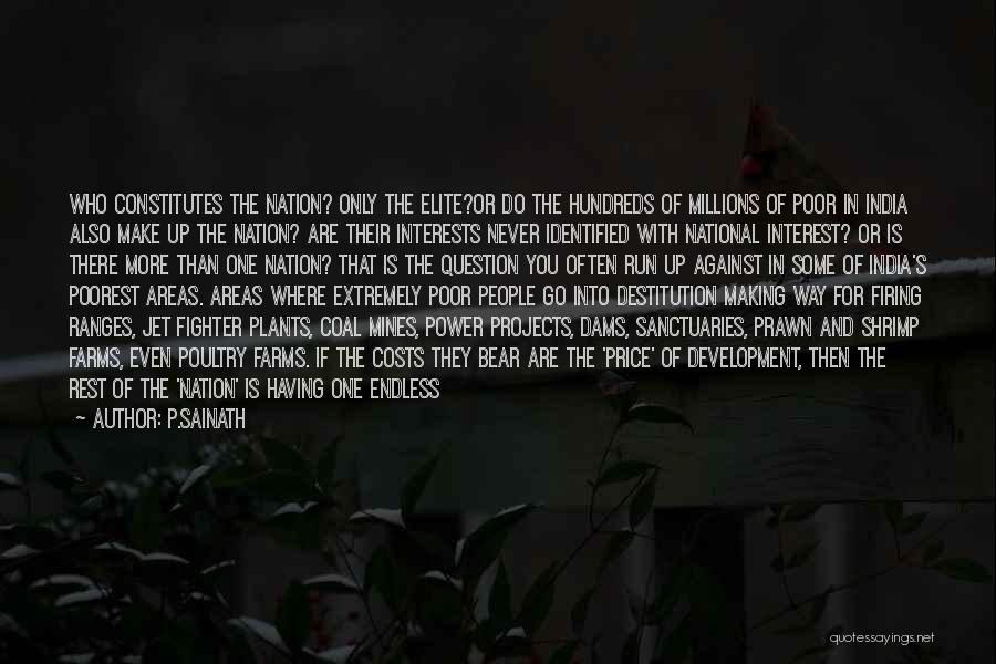 P.Sainath Quotes: Who Constitutes The Nation? Only The Elite?or Do The Hundreds Of Millions Of Poor In India Also Make Up The