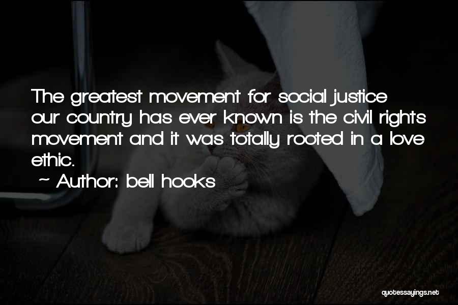 Bell Hooks Quotes: The Greatest Movement For Social Justice Our Country Has Ever Known Is The Civil Rights Movement And It Was Totally