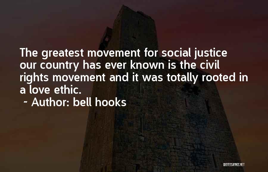 Bell Hooks Quotes: The Greatest Movement For Social Justice Our Country Has Ever Known Is The Civil Rights Movement And It Was Totally