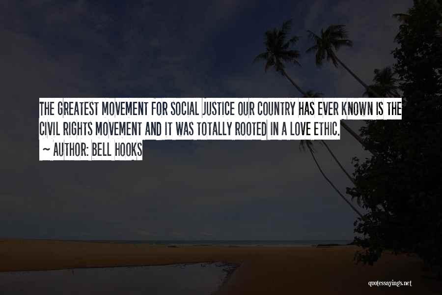 Bell Hooks Quotes: The Greatest Movement For Social Justice Our Country Has Ever Known Is The Civil Rights Movement And It Was Totally