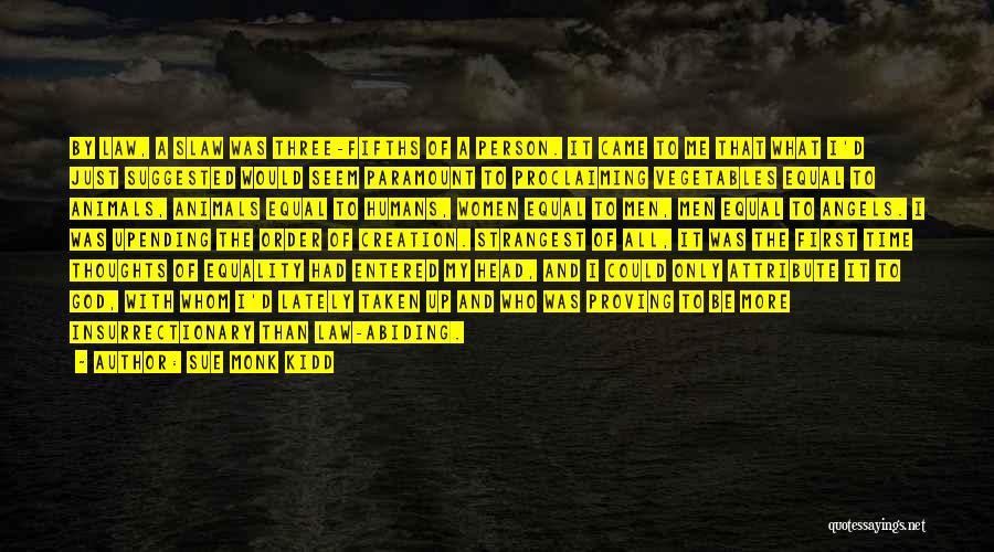 Sue Monk Kidd Quotes: By Law, A Slaw Was Three-fifths Of A Person. It Came To Me That What I'd Just Suggested Would Seem