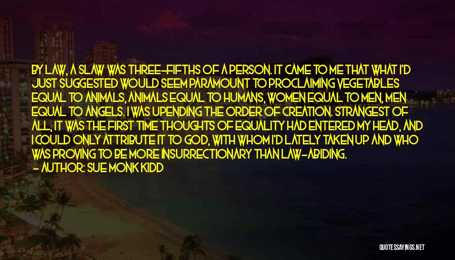 Sue Monk Kidd Quotes: By Law, A Slaw Was Three-fifths Of A Person. It Came To Me That What I'd Just Suggested Would Seem