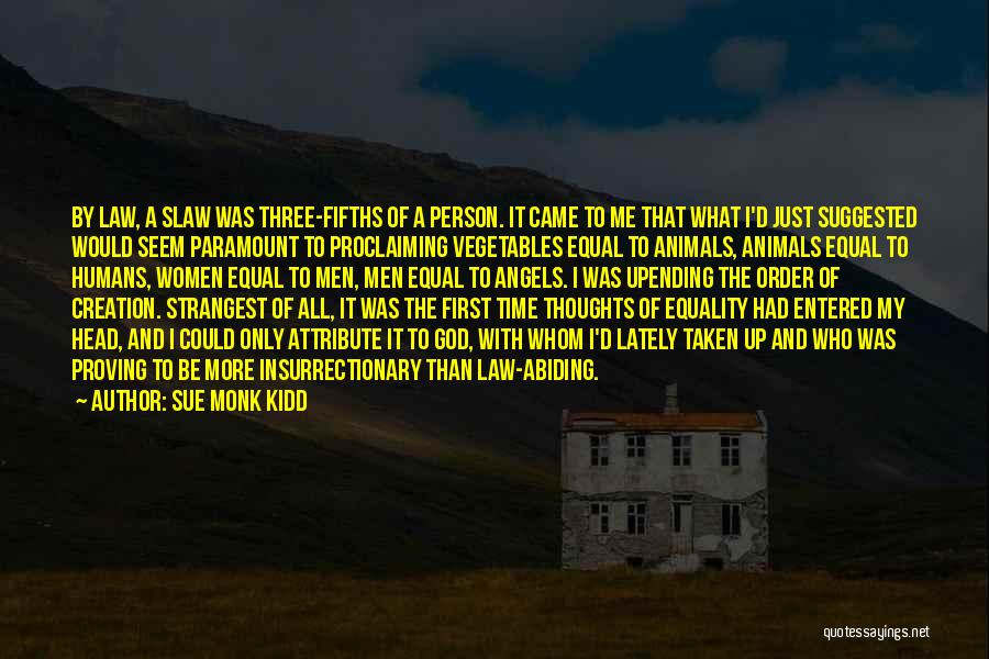 Sue Monk Kidd Quotes: By Law, A Slaw Was Three-fifths Of A Person. It Came To Me That What I'd Just Suggested Would Seem