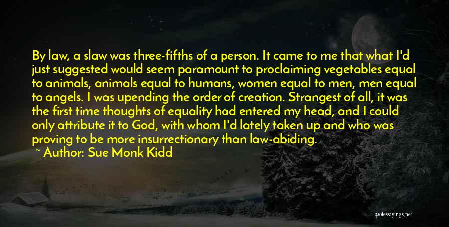 Sue Monk Kidd Quotes: By Law, A Slaw Was Three-fifths Of A Person. It Came To Me That What I'd Just Suggested Would Seem