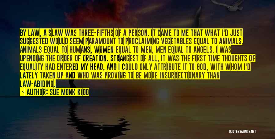 Sue Monk Kidd Quotes: By Law, A Slaw Was Three-fifths Of A Person. It Came To Me That What I'd Just Suggested Would Seem