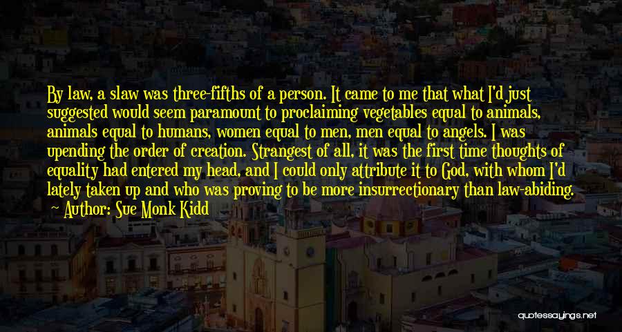 Sue Monk Kidd Quotes: By Law, A Slaw Was Three-fifths Of A Person. It Came To Me That What I'd Just Suggested Would Seem