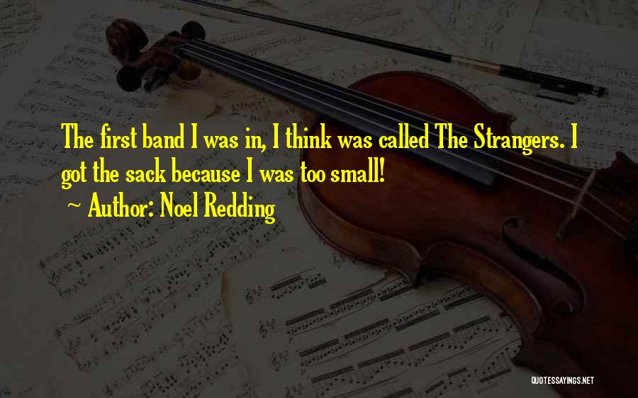 Noel Redding Quotes: The First Band I Was In, I Think Was Called The Strangers. I Got The Sack Because I Was Too