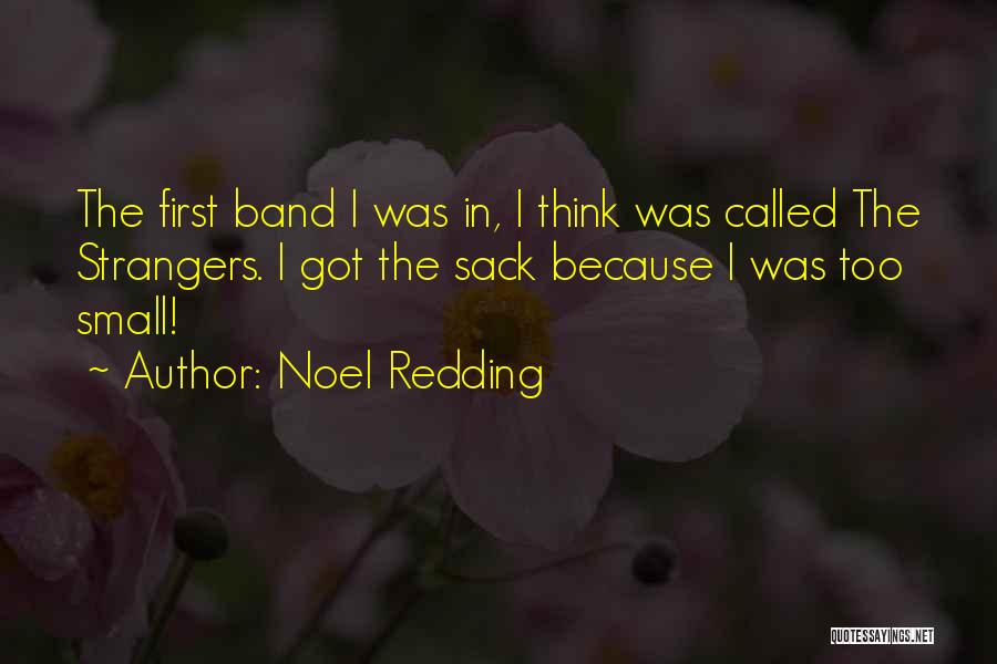 Noel Redding Quotes: The First Band I Was In, I Think Was Called The Strangers. I Got The Sack Because I Was Too