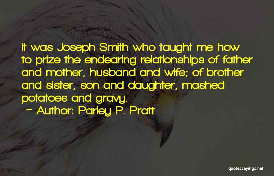 Parley P. Pratt Quotes: It Was Joseph Smith Who Taught Me How To Prize The Endearing Relationships Of Father And Mother, Husband And Wife;