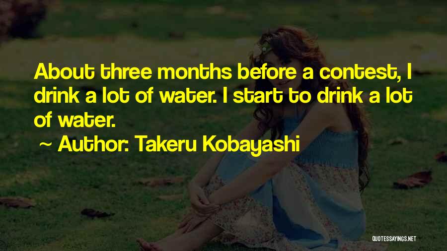 Takeru Kobayashi Quotes: About Three Months Before A Contest, I Drink A Lot Of Water. I Start To Drink A Lot Of Water.