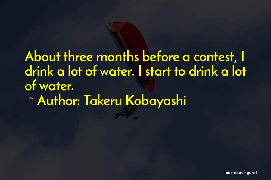 Takeru Kobayashi Quotes: About Three Months Before A Contest, I Drink A Lot Of Water. I Start To Drink A Lot Of Water.