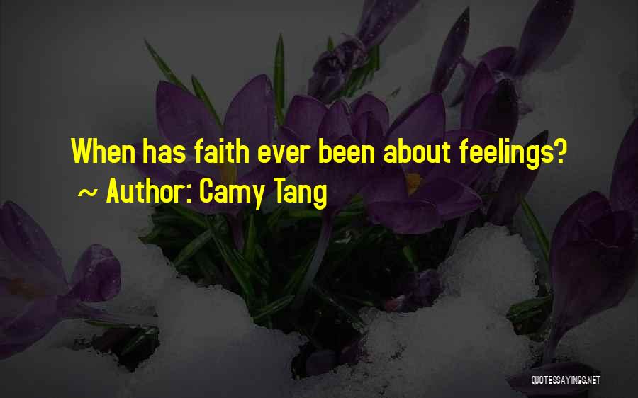 Camy Tang Quotes: When Has Faith Ever Been About Feelings?