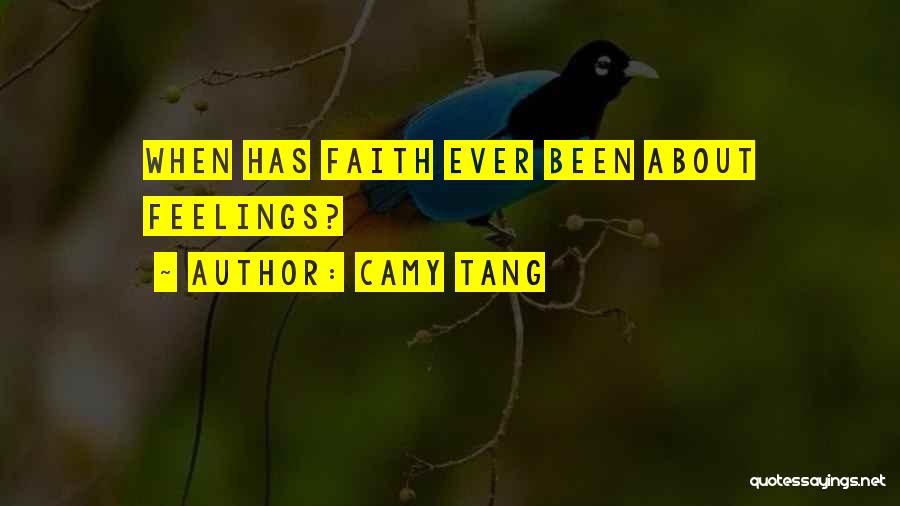 Camy Tang Quotes: When Has Faith Ever Been About Feelings?