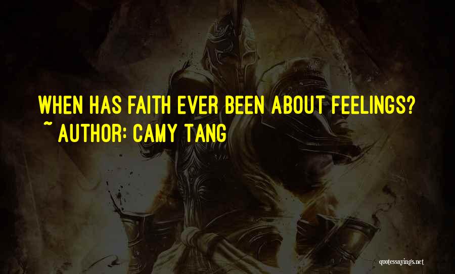 Camy Tang Quotes: When Has Faith Ever Been About Feelings?