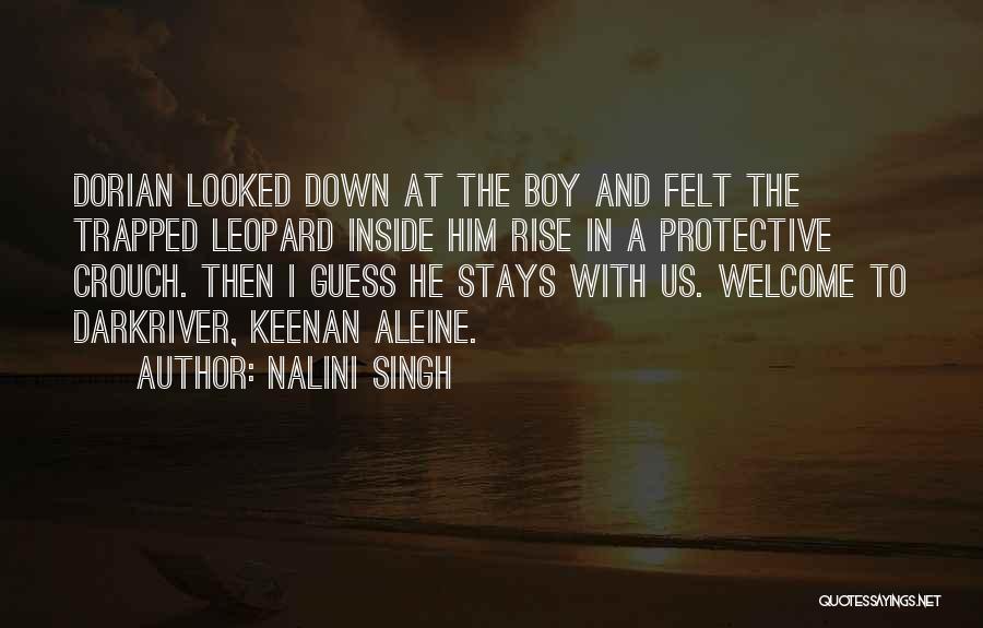 Nalini Singh Quotes: Dorian Looked Down At The Boy And Felt The Trapped Leopard Inside Him Rise In A Protective Crouch. Then I