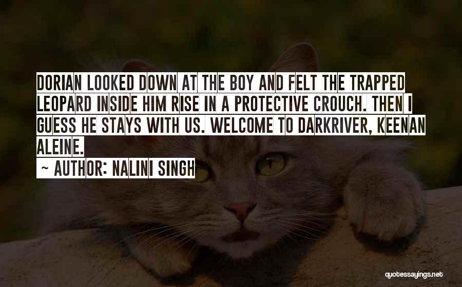 Nalini Singh Quotes: Dorian Looked Down At The Boy And Felt The Trapped Leopard Inside Him Rise In A Protective Crouch. Then I