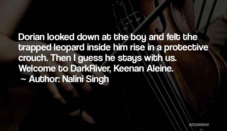 Nalini Singh Quotes: Dorian Looked Down At The Boy And Felt The Trapped Leopard Inside Him Rise In A Protective Crouch. Then I