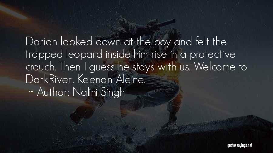 Nalini Singh Quotes: Dorian Looked Down At The Boy And Felt The Trapped Leopard Inside Him Rise In A Protective Crouch. Then I