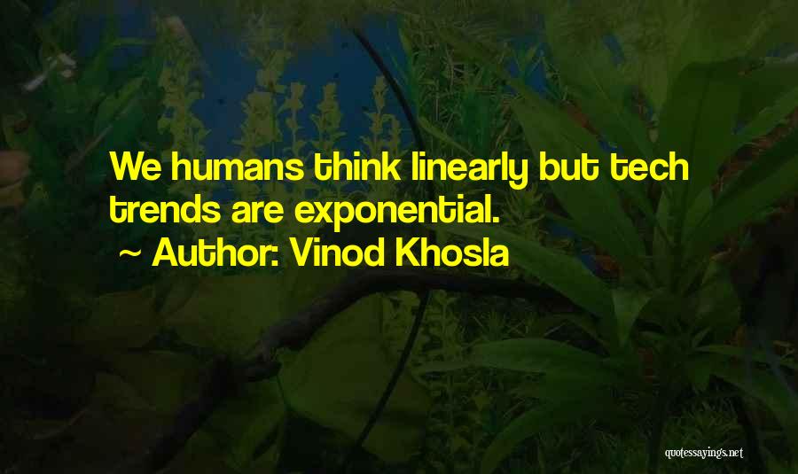 Vinod Khosla Quotes: We Humans Think Linearly But Tech Trends Are Exponential.