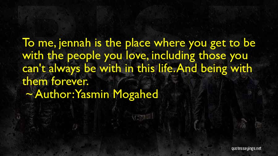 Yasmin Mogahed Quotes: To Me, Jennah Is The Place Where You Get To Be With The People You Love, Including Those You Can't