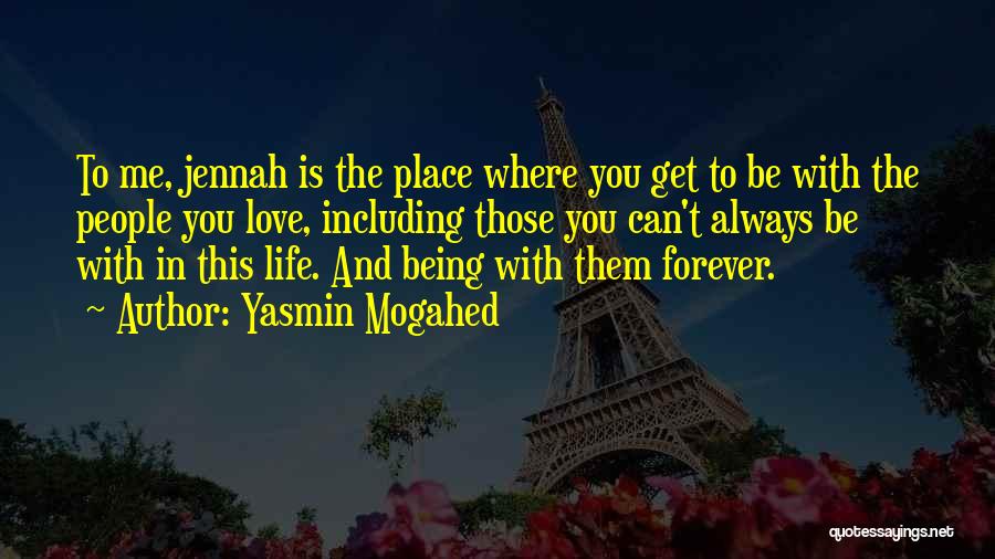 Yasmin Mogahed Quotes: To Me, Jennah Is The Place Where You Get To Be With The People You Love, Including Those You Can't