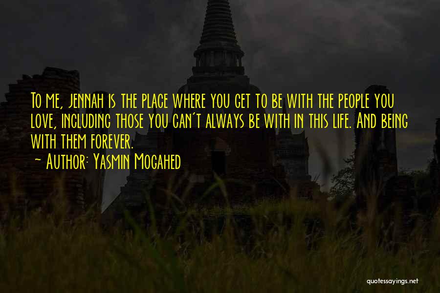 Yasmin Mogahed Quotes: To Me, Jennah Is The Place Where You Get To Be With The People You Love, Including Those You Can't