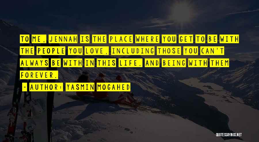 Yasmin Mogahed Quotes: To Me, Jennah Is The Place Where You Get To Be With The People You Love, Including Those You Can't