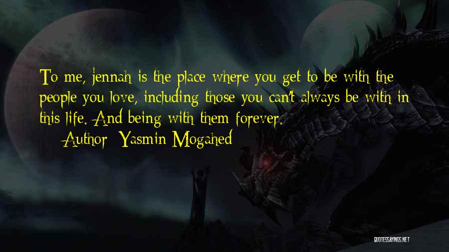 Yasmin Mogahed Quotes: To Me, Jennah Is The Place Where You Get To Be With The People You Love, Including Those You Can't