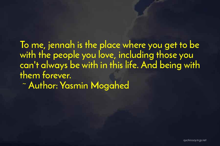 Yasmin Mogahed Quotes: To Me, Jennah Is The Place Where You Get To Be With The People You Love, Including Those You Can't