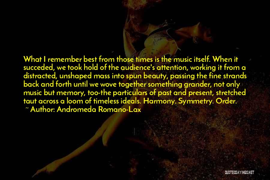 Andromeda Romano-Lax Quotes: What I Remember Best From Those Times Is The Music Itself. When It Succeded, We Took Hold Of The Audience's