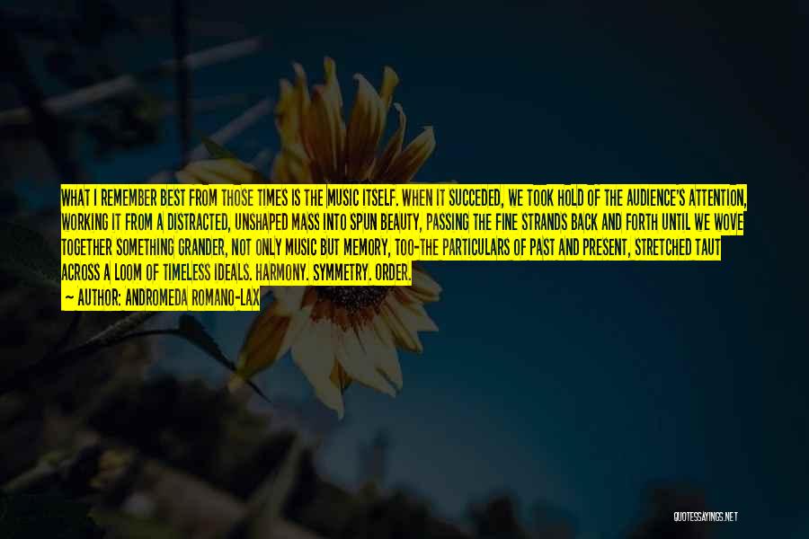 Andromeda Romano-Lax Quotes: What I Remember Best From Those Times Is The Music Itself. When It Succeded, We Took Hold Of The Audience's