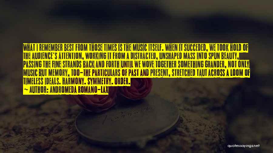 Andromeda Romano-Lax Quotes: What I Remember Best From Those Times Is The Music Itself. When It Succeded, We Took Hold Of The Audience's